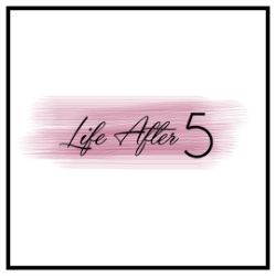 Life After 5