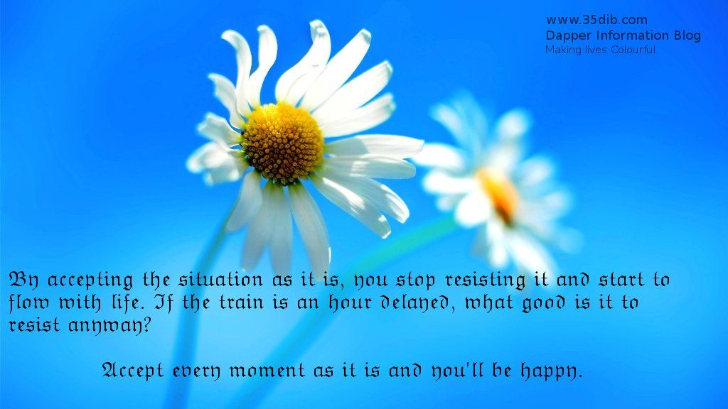 By Accepting the situation as it is, you stop resisting it and start flow with life